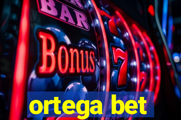 ortega bet